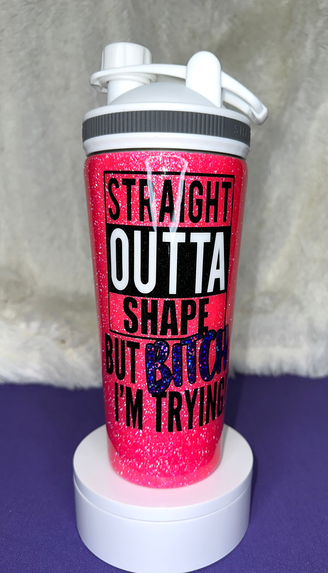 Straight Outta Shape But-B I'm Trying 25oz Shaker